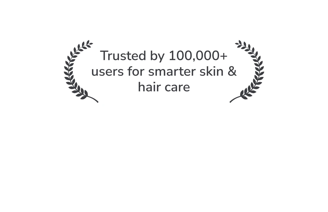 Trusted by 100,000+ users for smarter skin and hair care